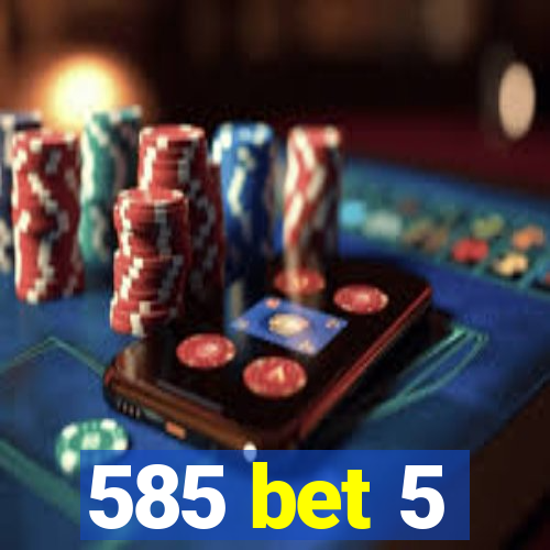 585 bet 5
